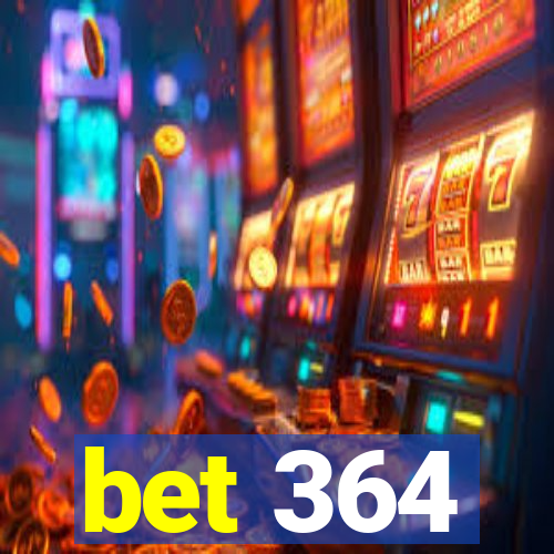 bet 364